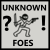 Unknwon Foes